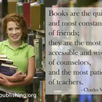 Books are the quietest and most constant of friends....
