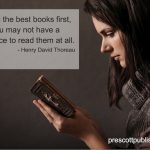 "Read the best books first, or you may not have a chance to read them at all." - Henry David Thoreau