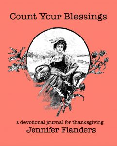 Count Your Blessings: A Devotional Journal for Thanksgiving by Jennifer Flanders - another beautiful addition to the series, this title will help you cultivate a heart of gratitude not just in November, but all year long
