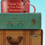 Pack Up & Leave: Travel Tips for Fun Family Vacations